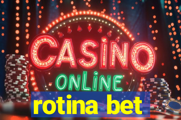 rotina bet